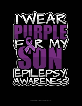 Paperback I Wear Purple For My Son Epilepsy Awareness: Unruled Composition Book