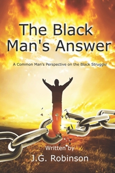 Paperback The Black Man's Answer: A Common Man's Perspective on the Black Struggle Book