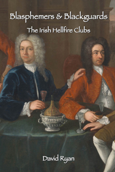 Hardcover Blasphemers & Blackguards: The Irish Hellfire Clubs Book