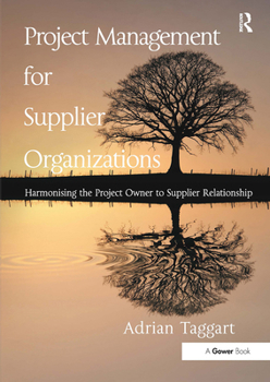 Paperback Project Management for Supplier Organizations: Harmonising the Project Owner to Supplier Relationship Book