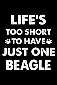 Life's Too Short To Have Just One Beagle: Cute Beagle Lined journal Notebook, Great Accessories & Gift Idea for Beagle Owner & Lover. Lined journal Notebook With An Inspirational Quote.