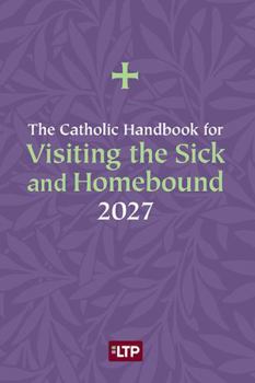 Catholic Handbook for Visiting the Sick and Homebound