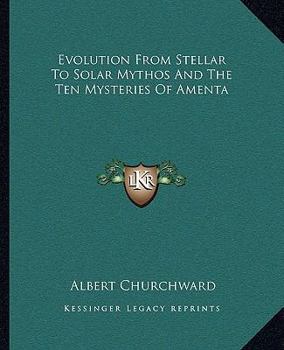 Paperback Evolution From Stellar To Solar Mythos And The Ten Mysteries Of Amenta Book