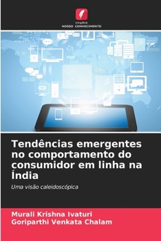 Tendências emergentes no comportamento do consumidor em linha na Índia: Uma visão caleidoscópica (Portuguese Edition)