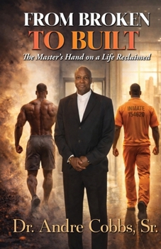 Paperback From Broken to Built: The Master's Hand on a Life Reclaimed Book
