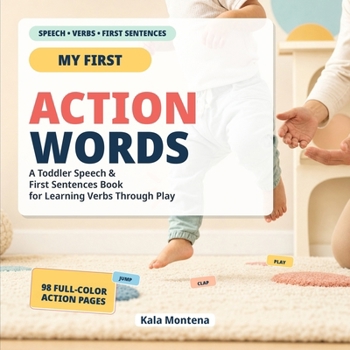 Paperback Action Words That Build First Sentences: Science-Based Way to Help Toddlers Start Talking (Ages 1-3) Book
