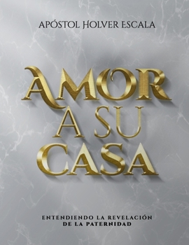 Paperback Amor a su Casa: entendiendo la revelación de la paternidad [Spanish] Book