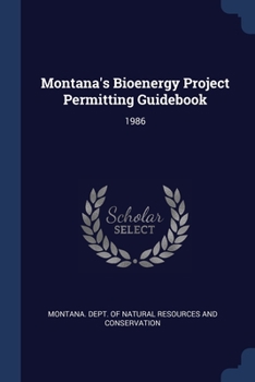 Paperback Montana's Bioenergy Project Permitting Guidebook: 1986 Book