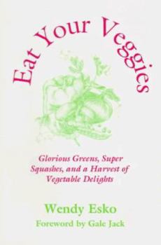 Paperback Eat Your Veggies: Glorious Greens, Super Squashes and a Harvest of Vegetables Book