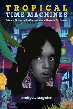 Paperback Tropical Time Machines: Science Fiction in the Contemporary Hispanic Caribbean Book