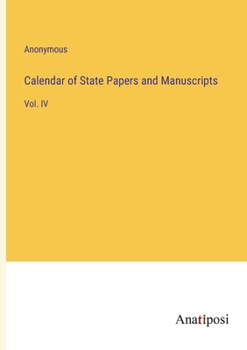 Paperback Calendar of State Papers and Manuscripts: Vol. IV Book
