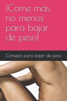 Paperback ?Come m?s, no menos para bajar de peso! ?CONSEJOS PARA BAJAR DE PESO! [Spanish] Book