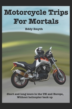 Paperback Motorcycle Trips For Mortals: Without helicopter backup Book