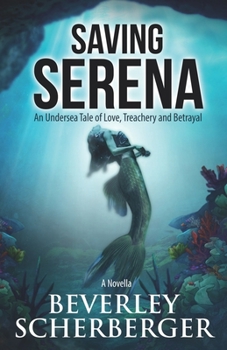 Paperback Saving Serena: An Undersea Tale of Love, Treachery, and Betrayal Book