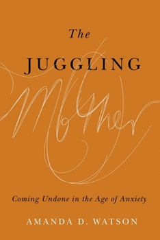 Paperback The Juggling Mother: Coming Undone in the Age of Anxiety Book