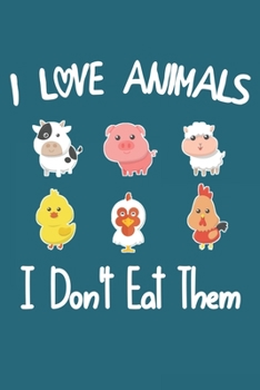 I Love Animals i don't eat them: Funny vegetarian gift notebook for animals lovers and vegetarians journal