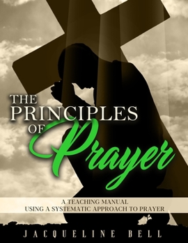 Paperback The Principles of Prayer: A Teaching Manual Using A Systematic Approach To Prayer Book