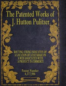 Paperback The Patented Works of J. Hutton Pulitzer - Patent Number 6,377,986 Book