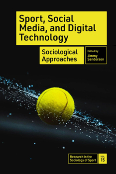 Hardcover Sport, Social Media, and Digital Technology: Sociological Approaches Book