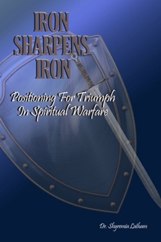 Paperback Iron Sharpens Iron: Positioning for Triumph in Spiritual Warfare Book