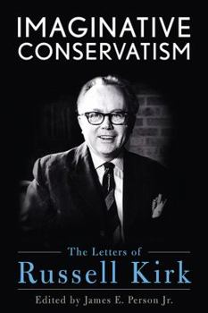 Imaginative Conservatism: The Letters of Russell Kirk