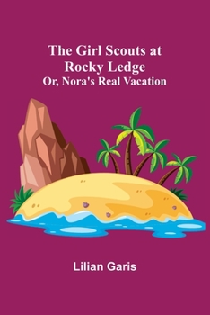 Paperback The Girl Scouts at Rocky Ledge; Or, Nora's Real Vacation Book