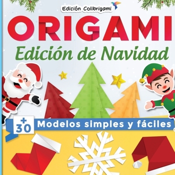 ORIGAMI, Edición de Navidad : +30 modelos simples y fáciles: Proyectos de plegado de papel paso a paso. Un regalo de Navidad ideal para principiantes, niños y adultos!