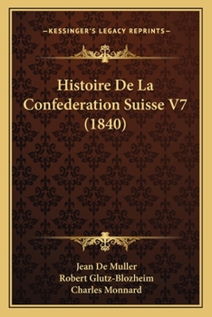 Paperback Histoire De La Confederation Suisse V7 (1840) [French] Book