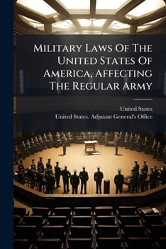 Paperback Military Laws Of The United States Of America, Affecting The Regular Army Book