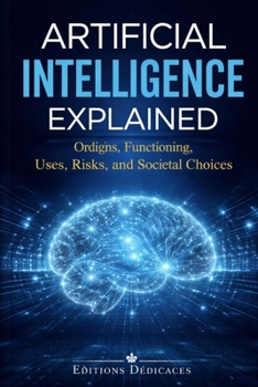 Paperback Artificial intelligence explained: Origins, functioning, uses, risks, and societal choices Book