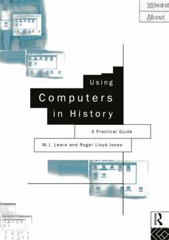 Paperback Using Computers in History: A Practical Guide to Data Presentation, Analysis and the Internet Book