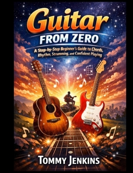 Paperback Guitar From Zero: A Step-by-Step Beginner's Guide to Chords, Rhythm, Strumming, and Confident Playing Book