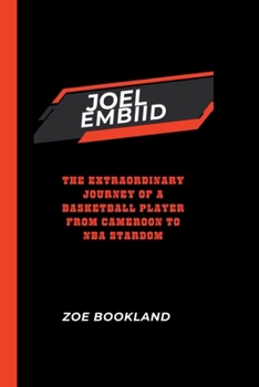 Paperback Joel Embiid: The Extraordinary Journey of a Basketball Player from Cameroon to NBA Stardom Book