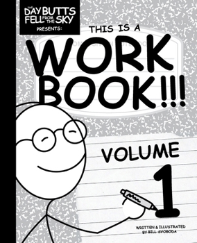 The Day Butts Fell from the Sky Presents This Is a Workbook!!! Volume One