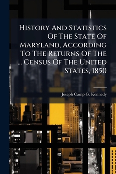 History And Statistics Of The State Of Maryland, According To The Returns Of The ... Census Of The United States, 1850