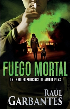 Fuego mortal: Un thriller policíaco (Agente especial Ainara Pons) - Book #4 of the Agente especial Ainara Pons