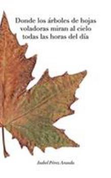 Paperback Donde los árboles de hojas voladoras miran al cielo todas las horas del día (BW) [Spanish] Book