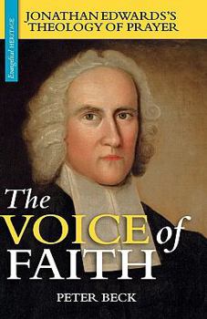 Paperback The Voice of Faith: Jonathan Edwards's Theology of Prayer Book