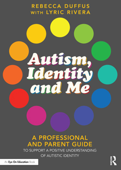 Paperback Autism, Identity and Me: A Professional and Parent Guide to Support a Positive Understanding of Autistic Identity Book