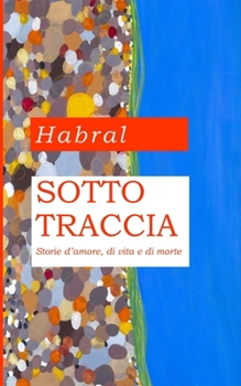 Sotto traccia: Storie d'amore, di vita e di morte