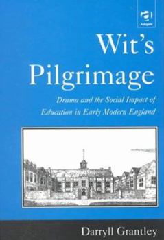 Hardcover Wit's Pilgrimage: Drama and the Social Impact of Education in Early Modern England Book