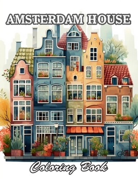 Amsterdam House Coloring Book: New and Exciting Designs Suitable for All Ages