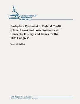 Paperback Budgetary Treatment of Federal Credit (Direct Loans and Loan Guarantees): Concepts, History, and Issues for the 112th Congress Book