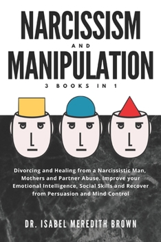 Paperback Narcissism and Manipulation: Divorcing and Healing from a Narcissistic Man, Mothers and Partner Abuse. Improve your Emotional Intelligence, Social Book