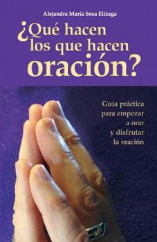 Paperback ¿Qué hacen los que hacen oración?: Guía práctica para empezar a orar y disfrutar de la oración [Spanish] Book