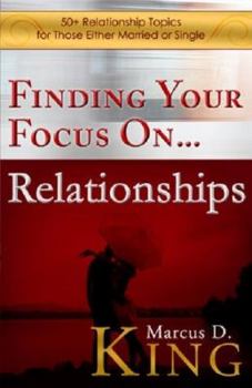 Paperback Finding Your Focus On... Relationships: 50+ Relationship Topics for Those Either Married or Single Book