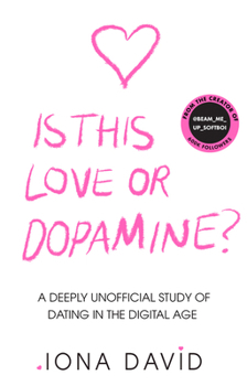 Hardcover Is This Love or Dopamine : A deeply unofficial study of dating in the digital age Book