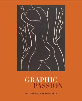 Hardcover Graphic Passion: Matisse and the Book Arts Book