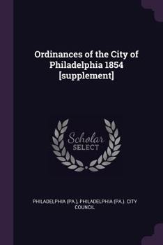 Paperback Ordinances of the City of Philadelphia 1854 [supplement] Book