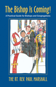 Paperback The Bishop Is Coming!: A Practical Guide for Bishops and Congregations Book